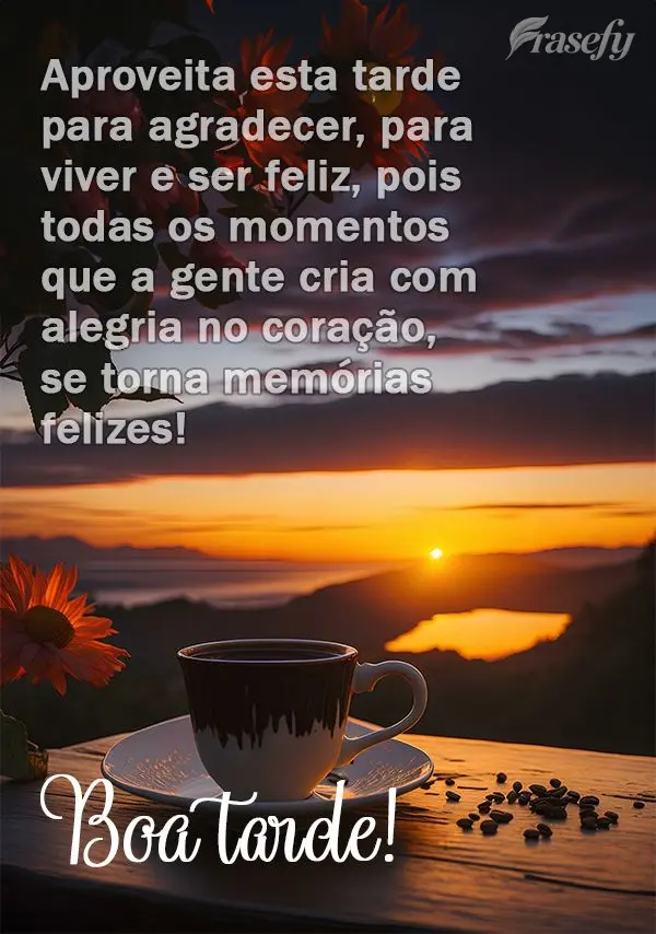 Aproveita esta tarde para agradecer, para viver e ser feliz, pois todas os momentos que a gente cria com alegria no coração, se torna memórias felizes...