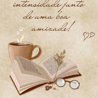 Aproveite os momentos com intensidade junto de uma boa amizade! Boa tarde!