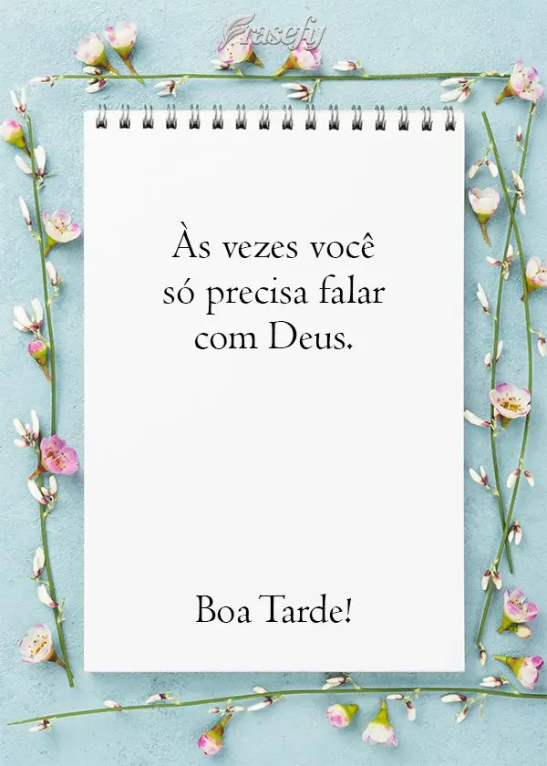Às vezes você só precisa falar com Deus.  Boa Tarde!