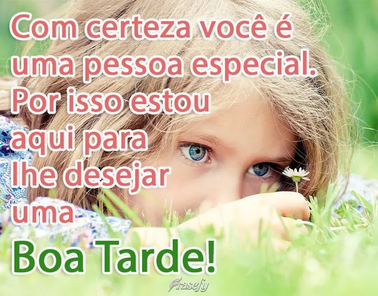 Com certeza você é uma pessoa especial. Por isso estou aqui para lhe desejar uma  Boa Tarde!