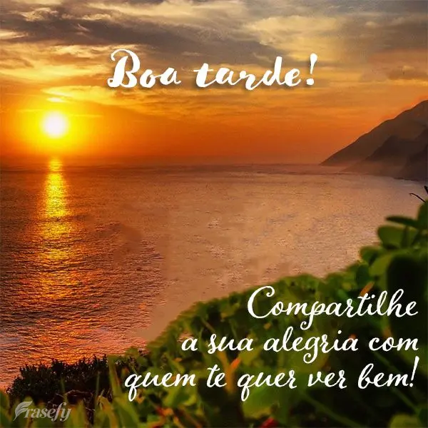 Compartilhe a sua alegria com quem te quer ver bem! Boa tarde! 