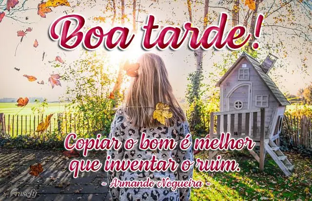 Copiar o bom é melhor que inventar o ruim.  Boa tarde! Armando Nogueira