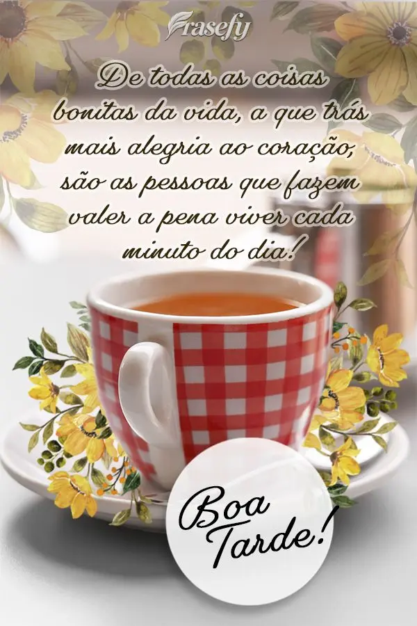 De todas as coisas bonitas da vida, a que trás mais alegria ao coração, são as pessoas que fazem valer a pena viver cada minuto do dia! Boa tarde!