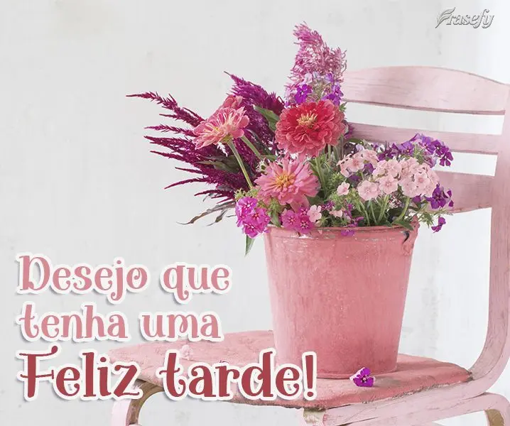 Desejo que tenha uma Feliz tarde!