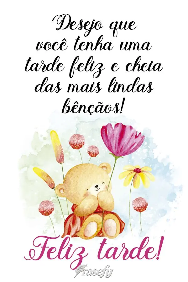 Desejo que você tenha uma tarde feliz e cheia das mais lindas bênçãos!  Feliz tarde!