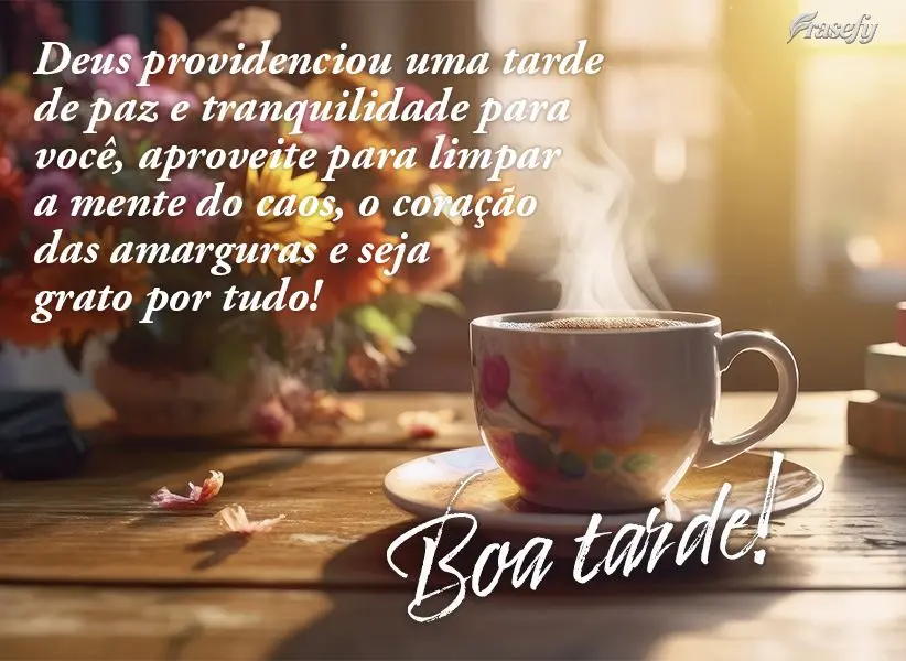 Deus providenciou uma tarde de paz e tranquilidade para você, aproveite para limpar a mente do caos, o coração das amarguras e seja grato por tudo! Bo...