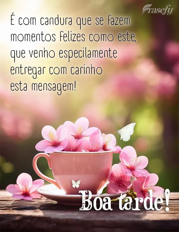 É com candura que se fazem momentos felizes como este, que venho especialmente entregar com carinho esta mensagem!  Boa tarde!