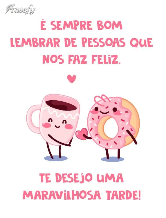 É sempre bom lembrar de pessoas que nos faz feliz.  Te desejo uma maravilhosa tarde!
