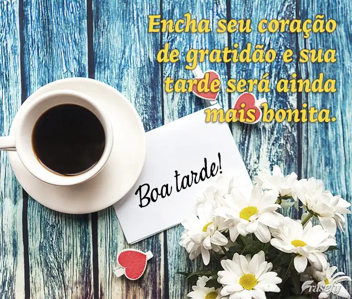 Encha seu coração de gratidão e sua tarde será ainda mais bonita. Aproveite cada momento e seja feliz! Boa tarde!