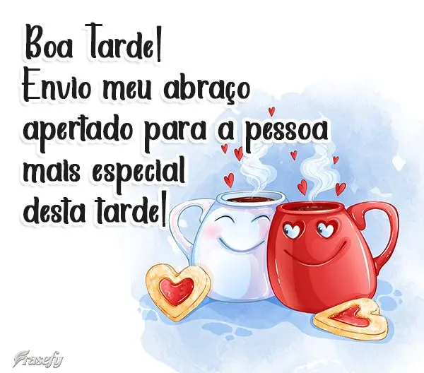 Boa Tarde! Envio meu abraço apertado para a pessoa mais especial desta tarde! 
