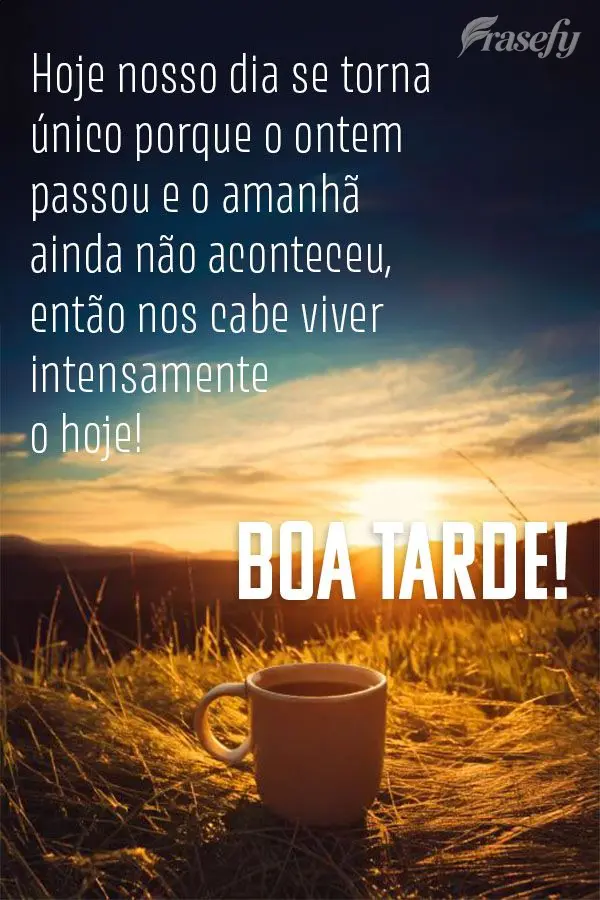 Hoje nosso dia se torna único porque o ontem passou e o amanhã ainda não aconteceu, então nos cabe viver intensamente o hoje! Boa tarde!