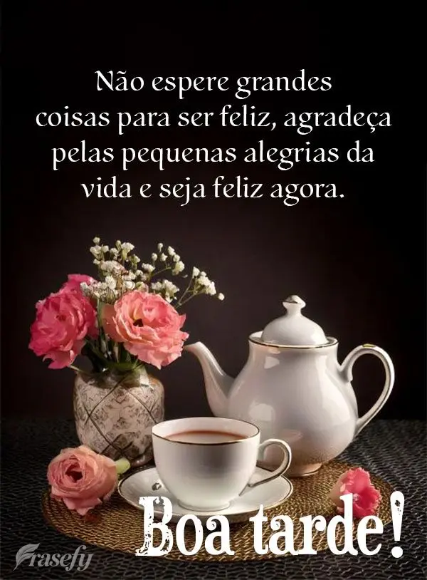 Não espere grandes coisas para ser feliz, agradeça pelas pequenas alegrias da vida e seja feliz agora. Boa tarde!
