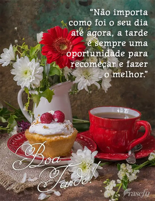 "Não importa como foi o seu dia até agora, a tarde é sempre uma oportunidade para recomeçar e fazer o melhor." Boa tarde!