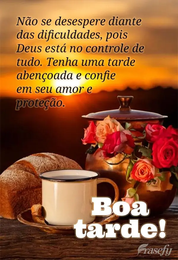 Não se desespere diante das dificuldades, pois Deus está no controle de tudo. Tenha uma tarde abençoada e confie em seu amor e proteção. Boa tarde!...