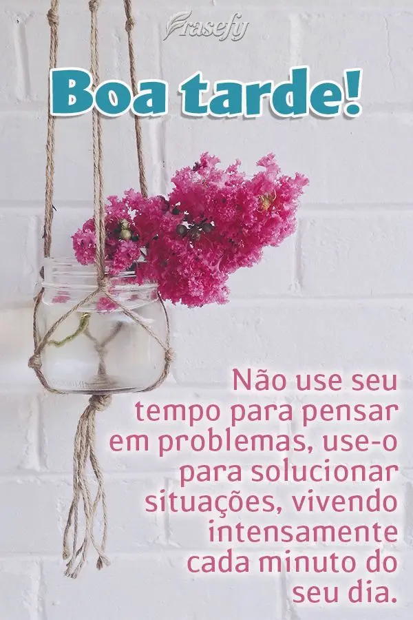 Não use seu tempo para pensar em problemas, use-o para solucionar situações, vivendo intensamente cada minuto do seu dia.  Boa tarde!