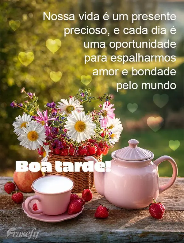 Nossa vida é um presente precioso, e cada dia é uma oportunidade para espalharmos amor e bondade pelo mundo. Boa tarde! 