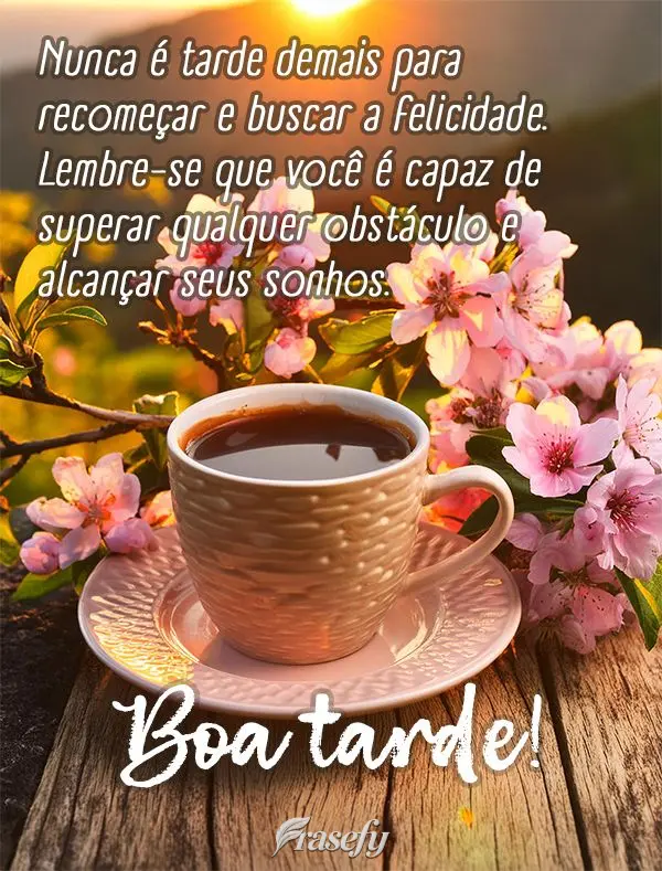Nunca é tarde demais para recomeçar e buscar a felicidade. Lembre-se que você é capaz de superar qualquer obstáculo e alcançar seus sonhos. Boa tar...