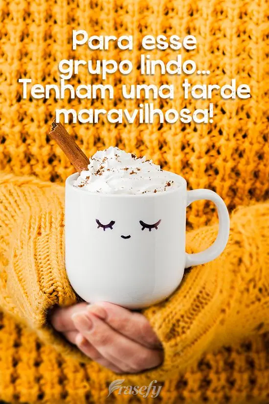 Para esse grupo lindo... Tenham uma tarde maravilhosa!
