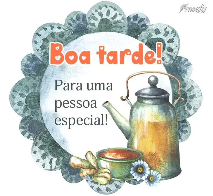 Para uma pessoa especial! Boa tarde!