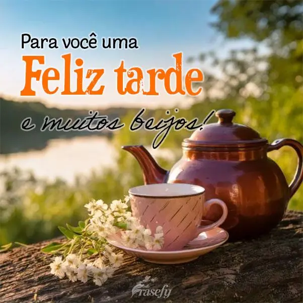 Para você uma Feliz tarde e muitos beijos!