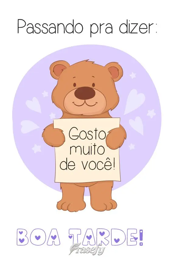 Passando pra dizer: Gosto muito de você!  Boa Tarde!