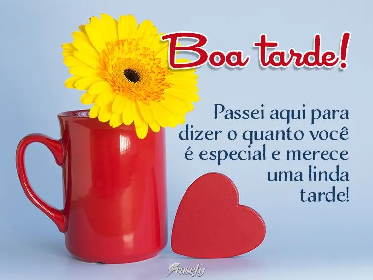 Passei aqui para dizer o quanto você é especial e merece uma linda tarde! Boa tarde!