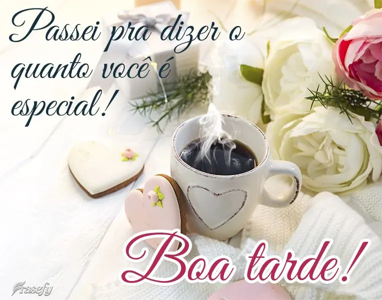 Passei pra dizer o quanto você é especial! Boa tarde!