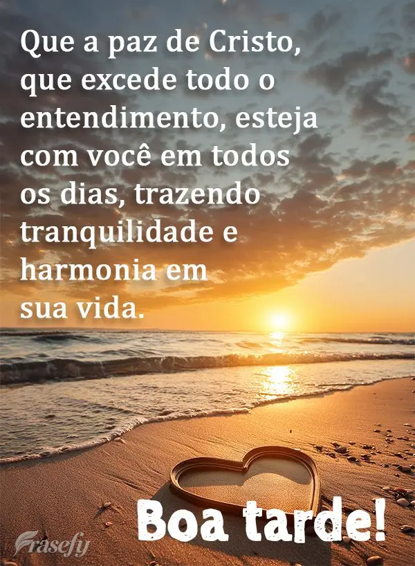 Que a paz de Cristo, que excede todo o entendimento, esteja com você em todos os dias, trazendo tranquilidade e harmonia em sua vida. Boa tarde!
