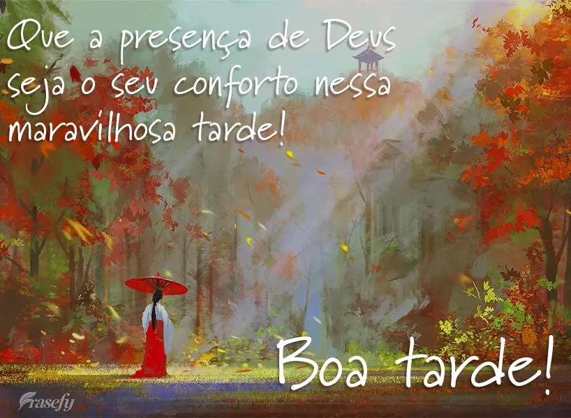 Que a presença de Deus seja o seu conforto nessa maravilhosa tarde! Boa tarde!