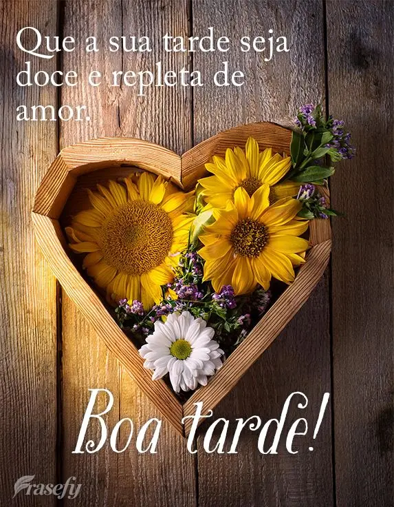Que a sua tarde seja doce e repleta de amor. Boa tarde!