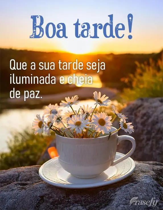 Que a sua tarde seja iluminada e cheia de paz. Boa tarde!