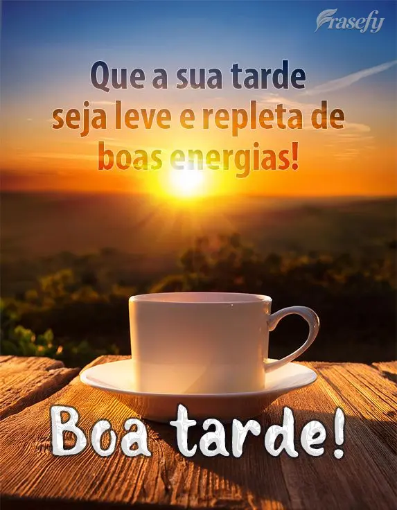 Que a sua tarde seja leve e repleta de boas energias! Boa tarde!