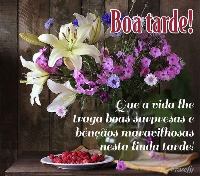 Que a vida lhe traga boas surpresas e bênçãos maravilhosas nesta linda tarde! Boa tarde!