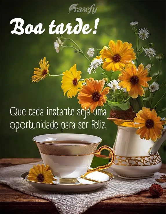 Que cada instante seja uma oportunidade para ser feliz. Boa tarde!