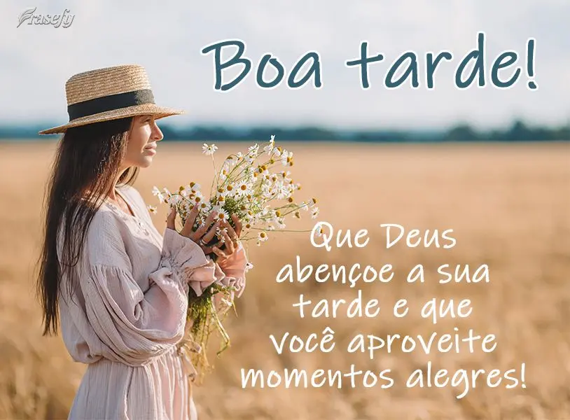 Que Deus abençoe a sua tarde e que você aproveite momentos alegres! Boa tarde!