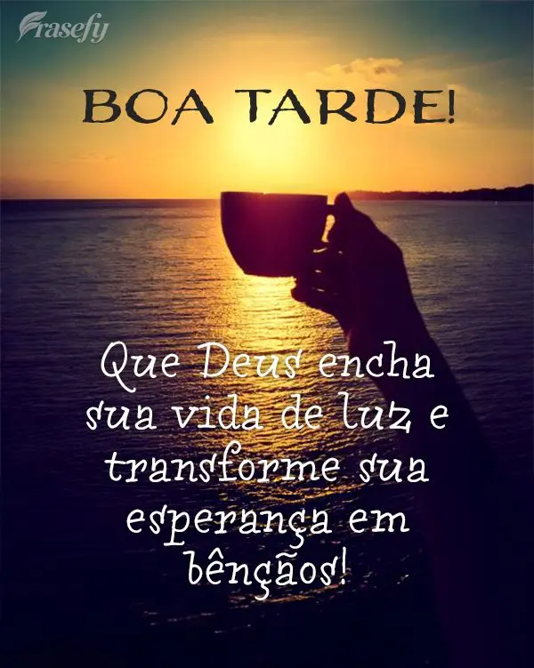 Que Deus encha sua vida de luz e transforme sua esperança em bênçãos! Boa tarde!