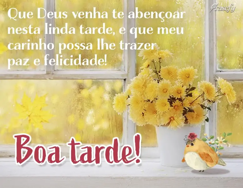 Que Deus venha te abençoar nesta linda tarde, e que meu carinho possa lhe trazer paz e felicidade! Boa tarde!