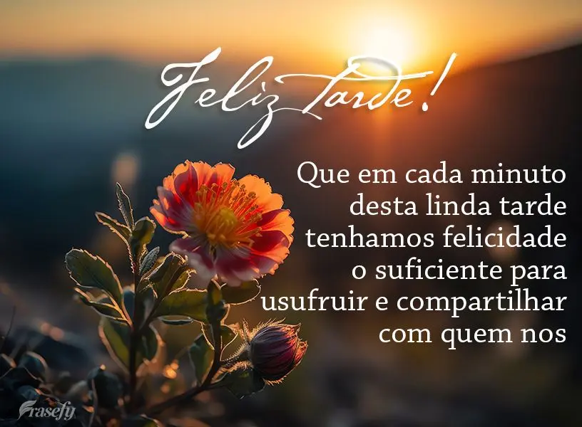 Que em cada minuto desta linda tarde tenhamos felicidade o suficiente para usufruir e compartilhar com quem nos faz bem! Feliz tarde!