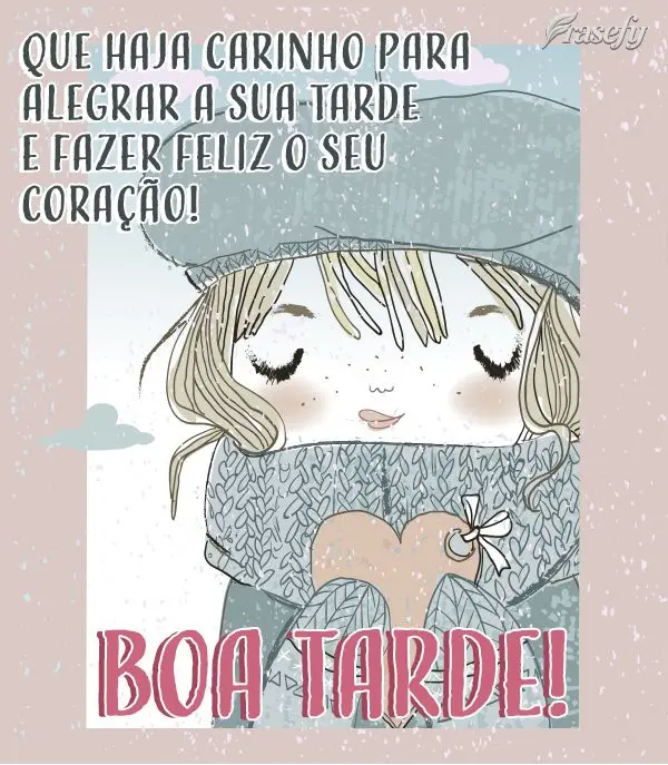 Que haja carinho para alegrar a sua tarde e fazer feliz o seu coração! Boa tarde!