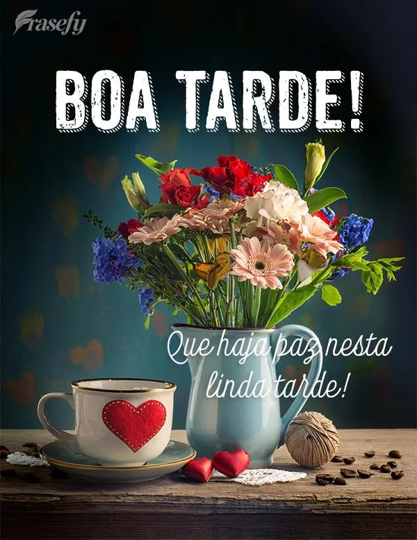 Que haja paz nesta linda tarde.  Boa tarde!