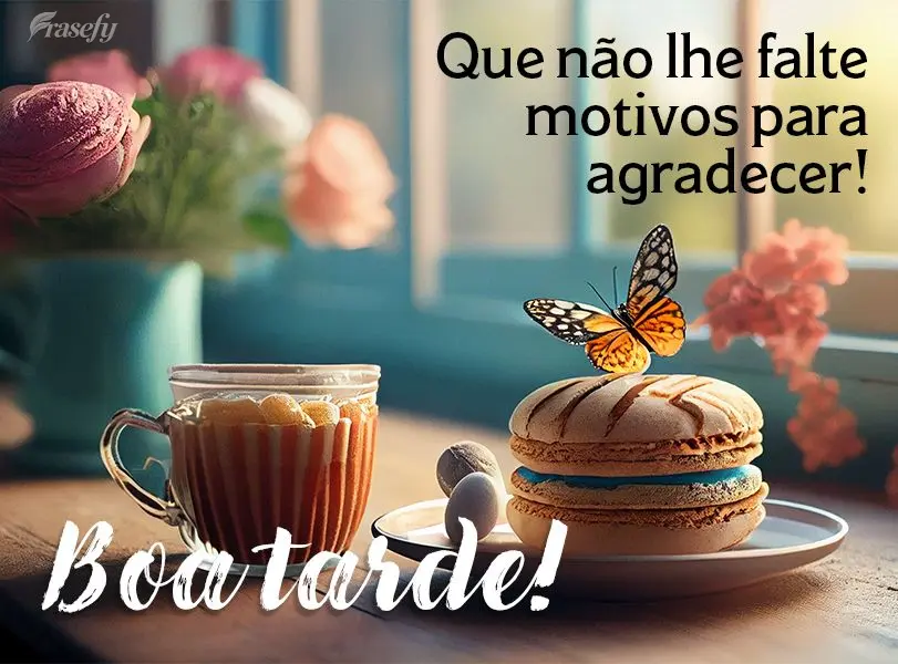 Que não lhe falte motivos para agradecer! Boa tarde!