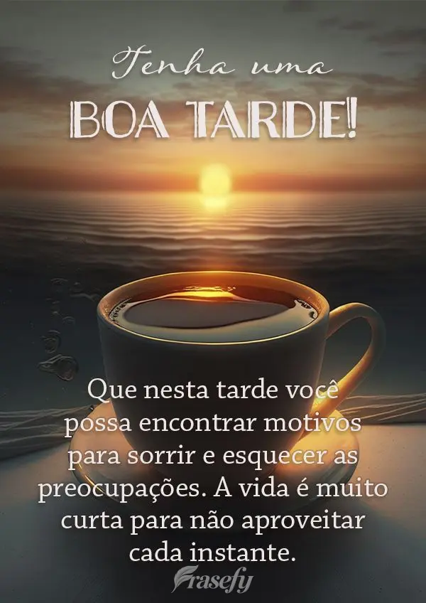 Que nesta tarde você possa encontrar motivos para sorrir e esquecer as preocupações. A vida é muito curta para não aproveitar cada instante. Tenha u...
