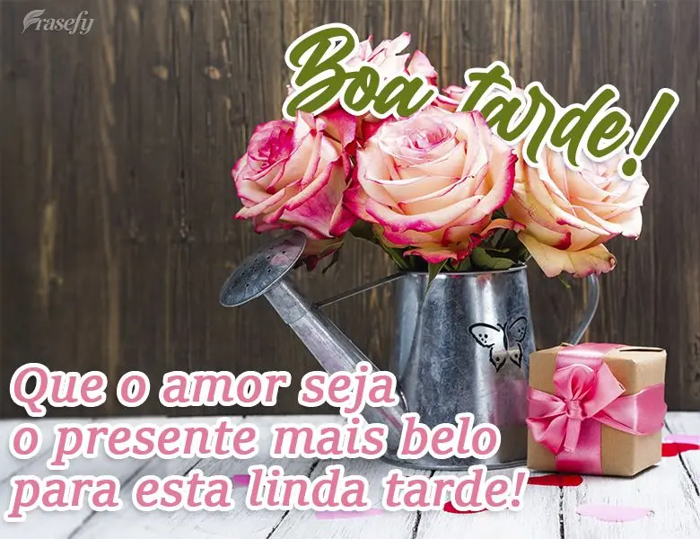 Que o amor seja o presente mais belo para esta linda tarde! 
 Boa tarde!