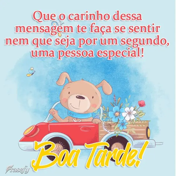 Que o carinho dessa mensagem te faça se sentir, nem que seja por um segundo, uma pessoa especial!  Boa Tarde!