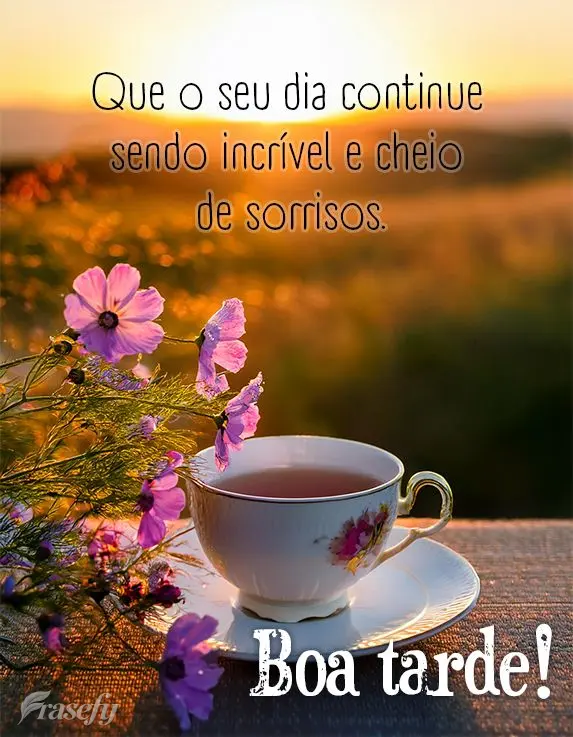 Que o seu dia continue sendo incrível e cheio de sorrisos. Boa tarde!