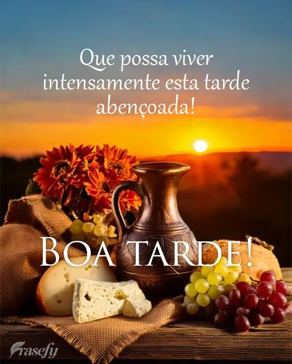Que possa viver intensamente esta tarde abençoada!  Boa tarde! 