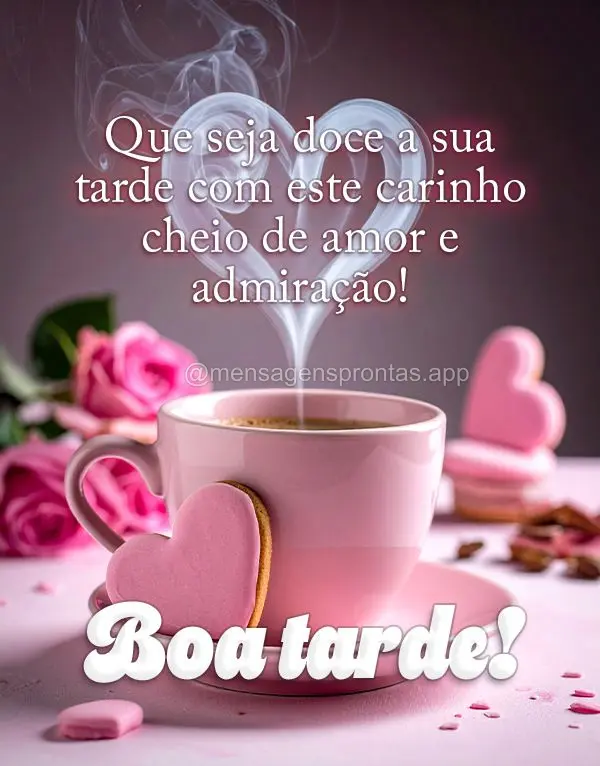 Que seja doce a sua tarde com este carinho cheio de amor e admiração! Boa tarde!
