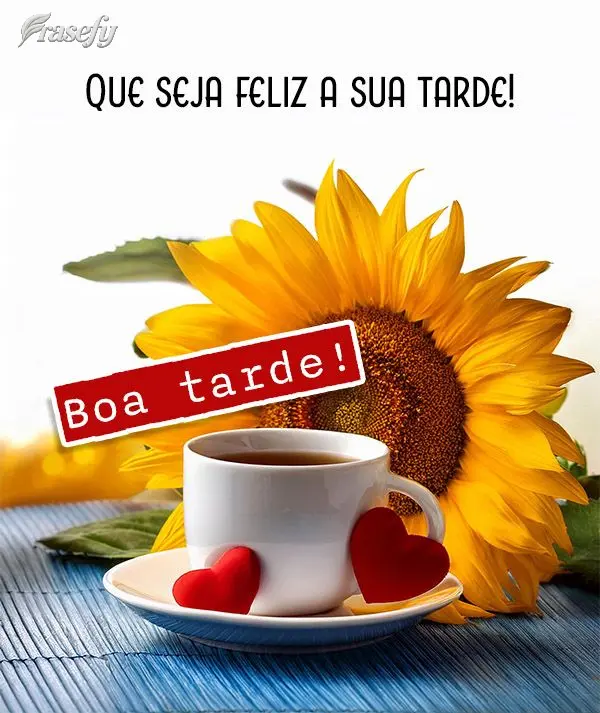 Que seja feliz a sua tarde! Boa tarde!
