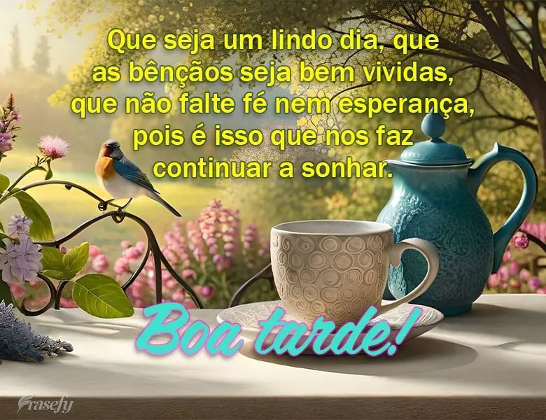 Que seja um lindo dia, que as bênçãos seja bem vividas, que não falte fé nem esperança, pois é isso que nos faz continuar a sonhar. Boa tarde!