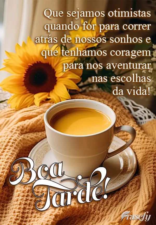 Que sejamos otimistas quando for para correr atrás de nossos sonhos e que tenhamos coragem para nos aventurar nas escolhas da vida! Boa tarde!